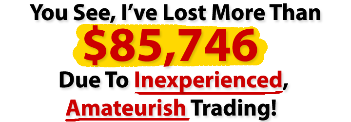 I lost lots of money for inexpirience