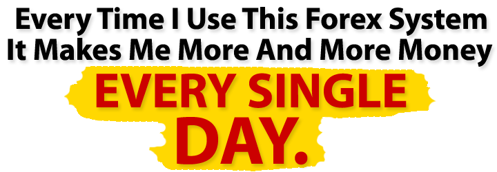 A forex system that makes money every single day